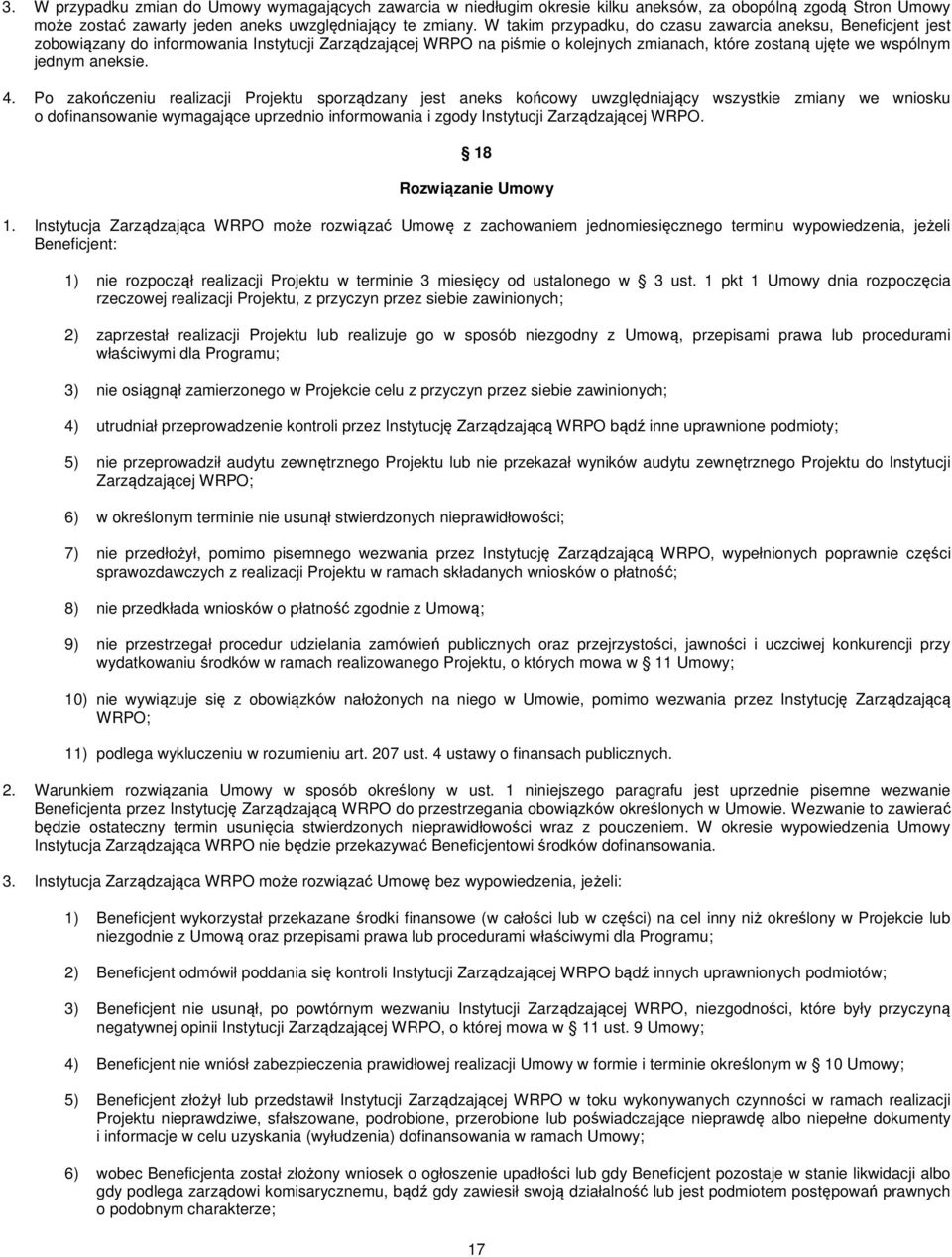 4. Po zakończeniu realizacji Projektu sporządzany jest aneks końcowy uwzględniający wszystkie zmiany we wniosku o dofinansowanie wymagające uprzednio informowania i zgody Instytucji Zarządzającej