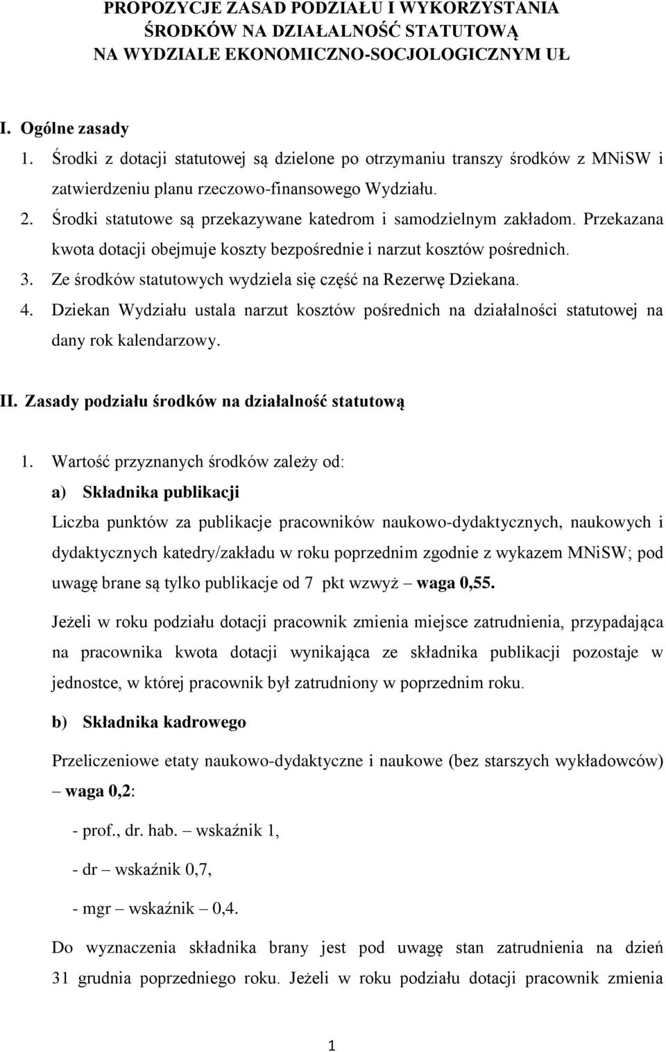 Przekazana kwota dotacji obejmuje koszty bezpośrednie i narzut kosztów pośrednich. 3. Ze środków statutowych wydziela się część na Rezerwę Dziekana. 4.