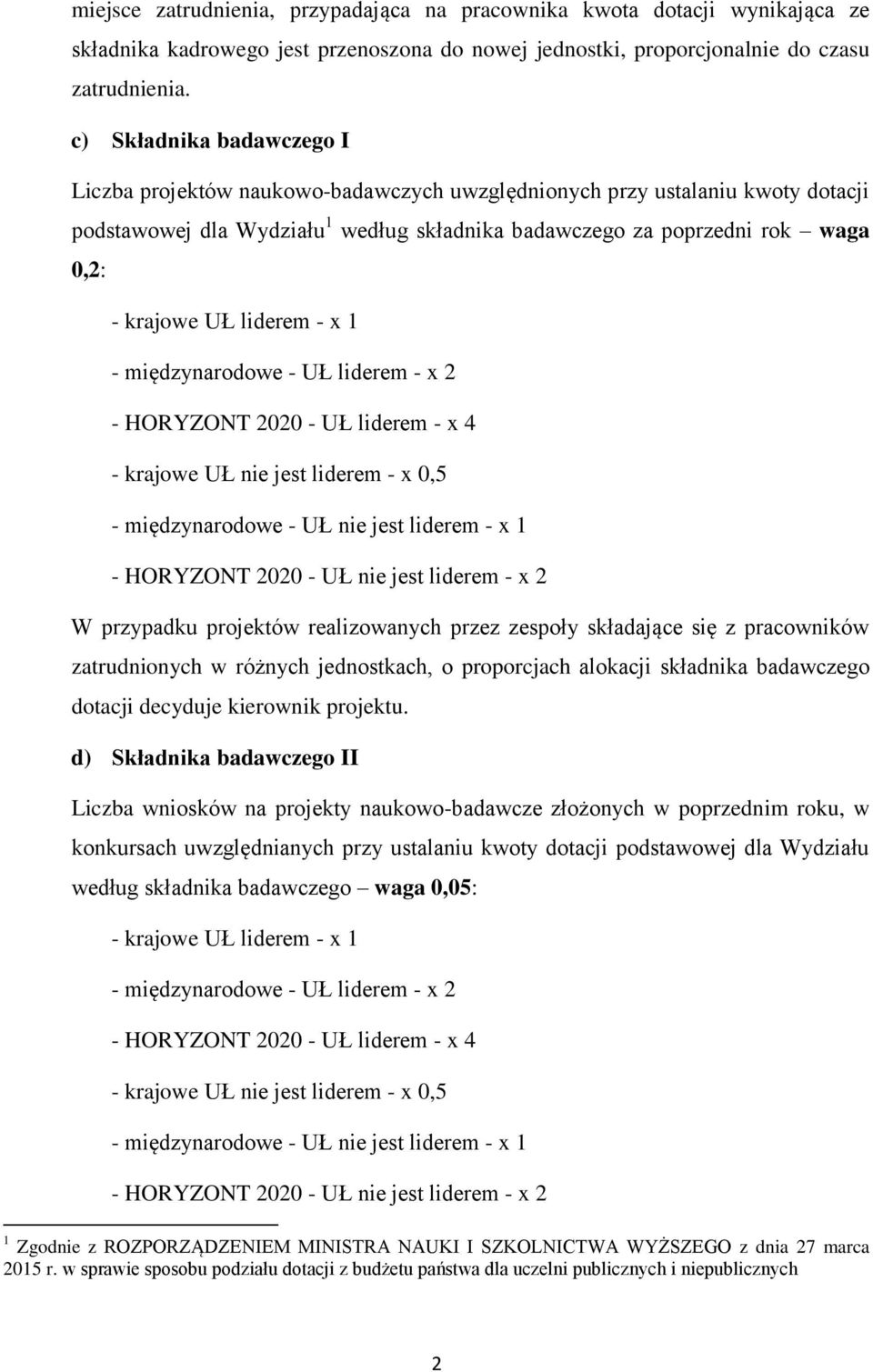 UŁ liderem - x 1 - międzynarodowe - UŁ liderem - x 2 - HORYZONT 2020 - UŁ liderem - x 4 - krajowe UŁ nie jest liderem - x 0,5 - międzynarodowe - UŁ nie jest liderem - x 1 - HORYZONT 2020 - UŁ nie