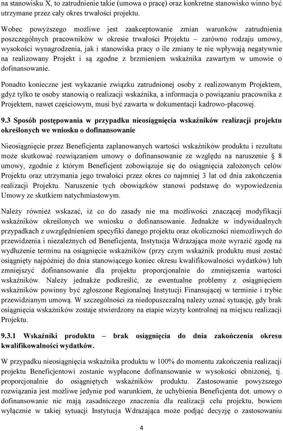 o ile zmiany te nie wpływają negatywnie na realizowany Projekt i są zgodne z brzmieniem wskaźnika zawartym w umowie o Ponadto konieczne jest wykazanie związku zatrudnionej osoby z realizowanym