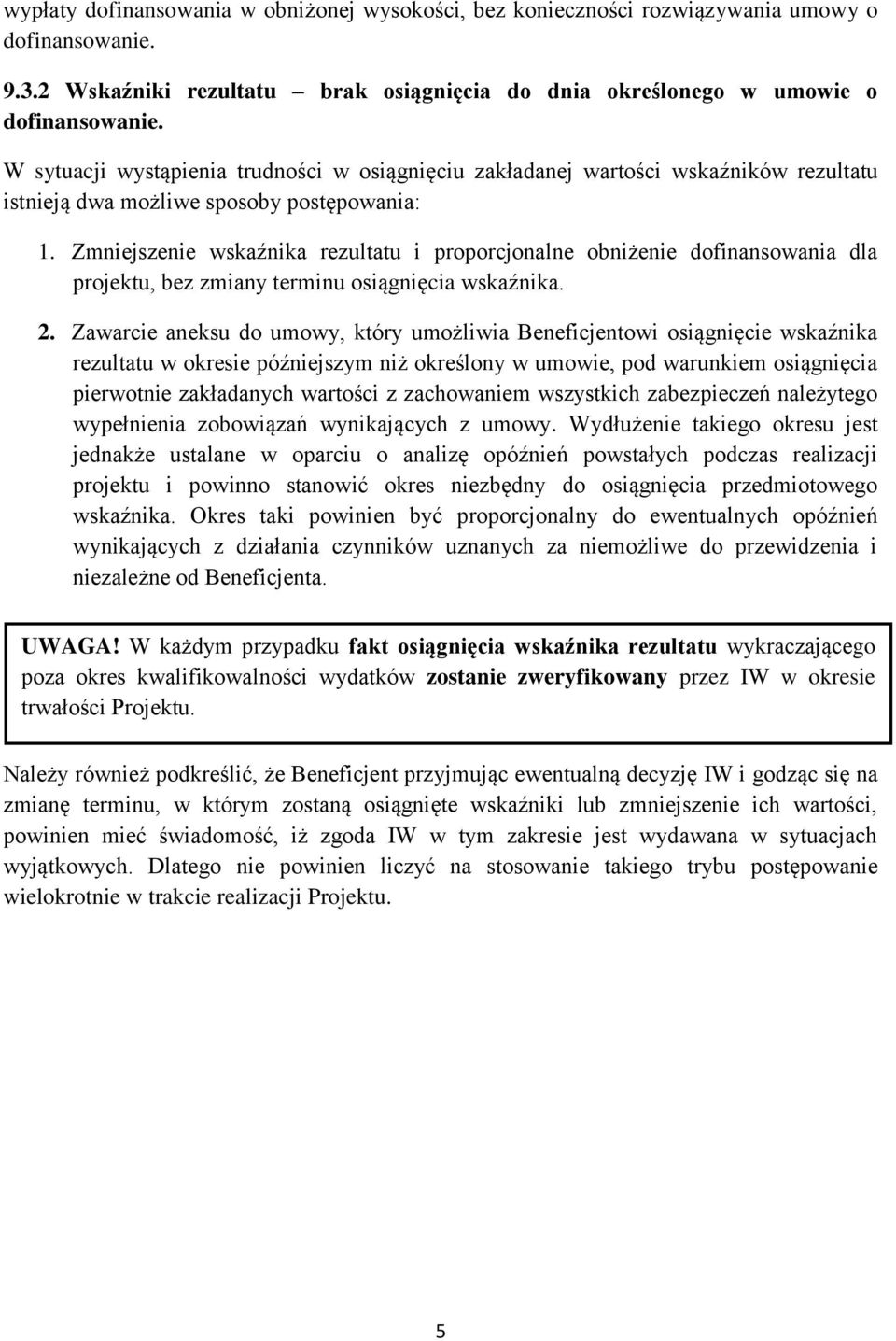 postępowania: 1. Zmniejszenie wskaźnika rezultatu i proporcjonalne obniżenie dofinansowania dla projektu, bez zmiany terminu osiągnięcia wskaźnika. 2.