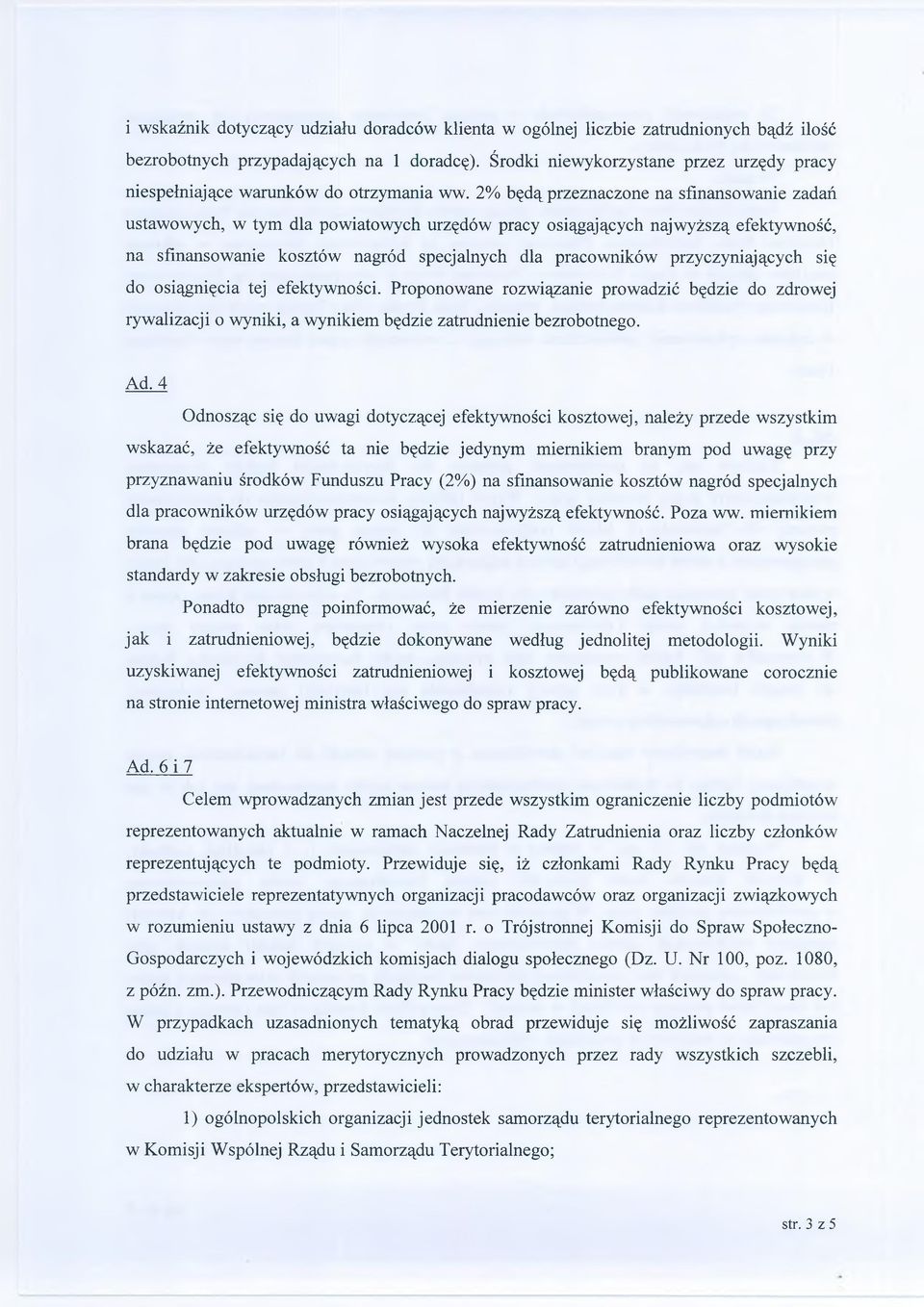 2% będą przeznaczone na sfinansowanie zadań ustawowych, w tym dla powiatowych urzędów pracy osiągających najwyższą efektywność, na sfinansowanie kosztów nagród specjalnych dla pracowników