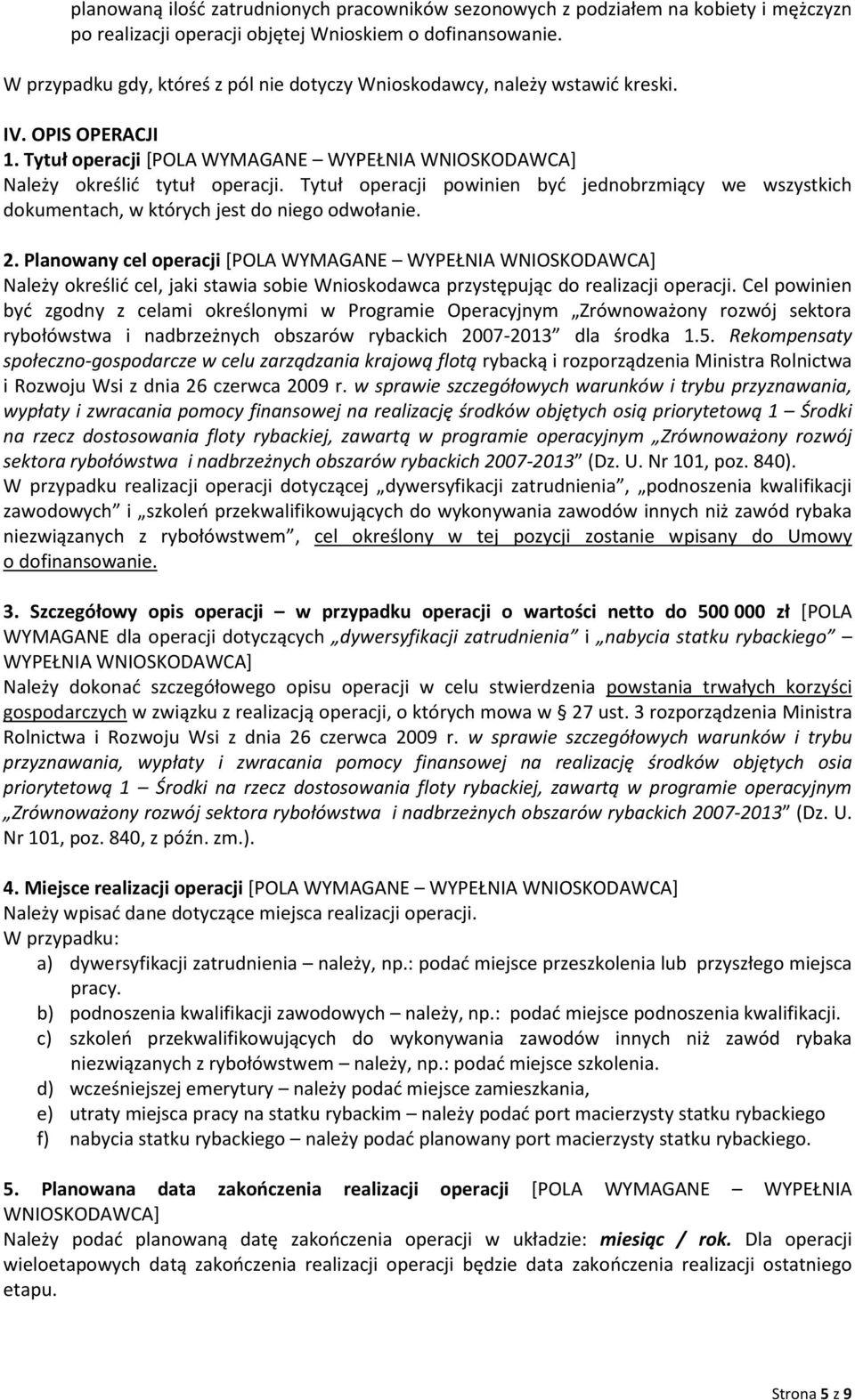 Planowany cel operacji [POLA WYMAGANE WYPEŁNIA Należy określid cel, jaki stawia sobie Wnioskodawca przystępując do realizacji operacji.