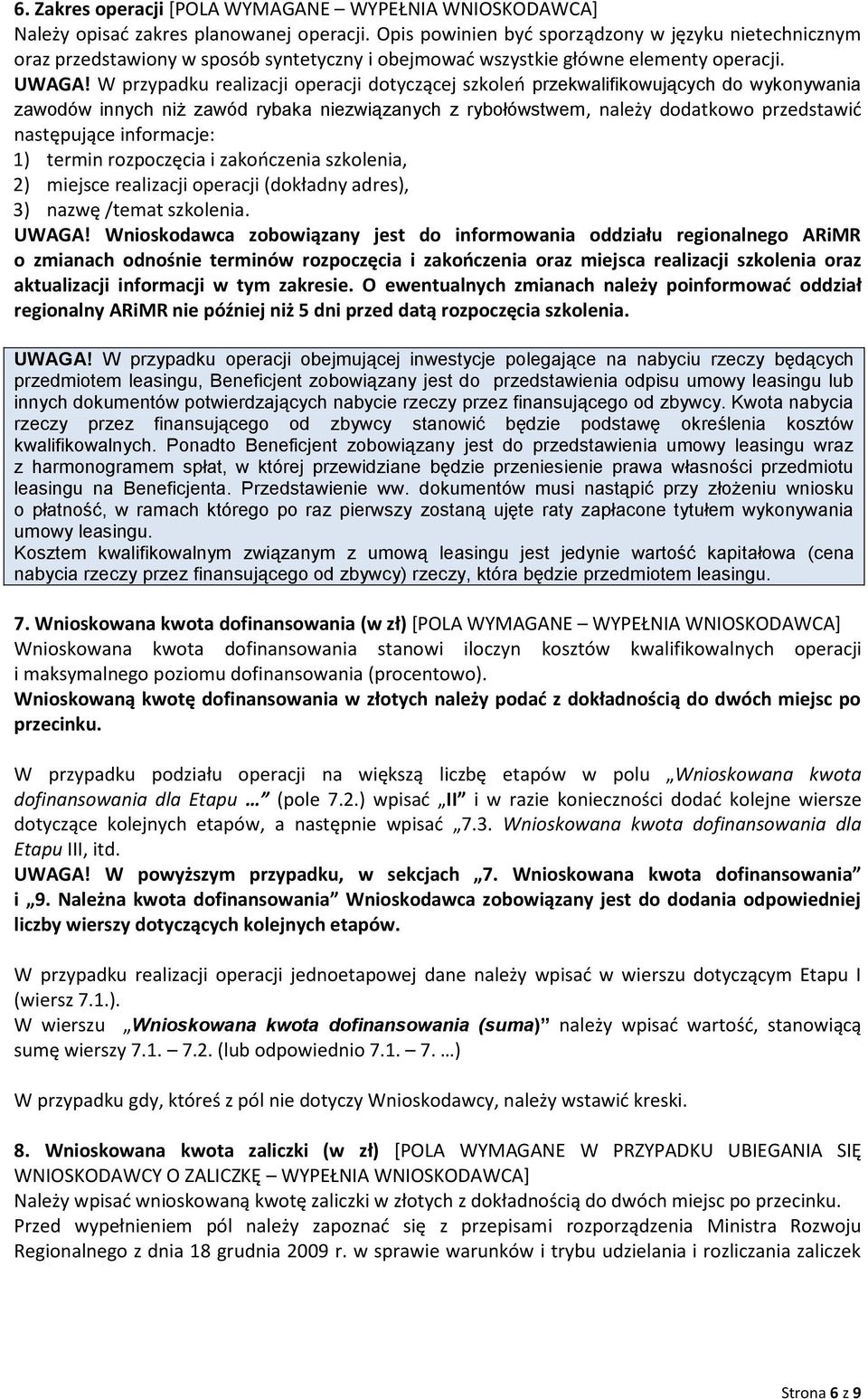 W przypadku realizacji operacji dotyczącej szkoleo przekwalifikowujących do wykonywania zawodów innych niż zawód rybaka niezwiązanych z rybołówstwem, należy dodatkowo przedstawid następujące