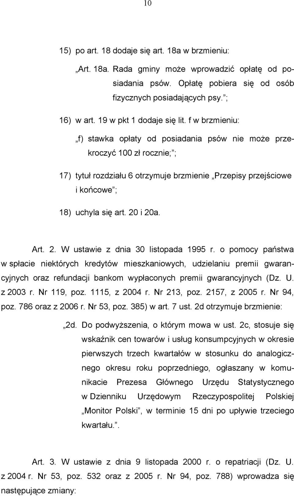 f w brzmieniu: f) stawka opłaty od posiadania psów nie może przekroczyć 100 zł rocznie; ; 17) tytuł rozdziału 6 otrzymuje brzmienie Przepisy przejściowe i końcowe ; 18) uchyla się art. 20 i 20a. Art.