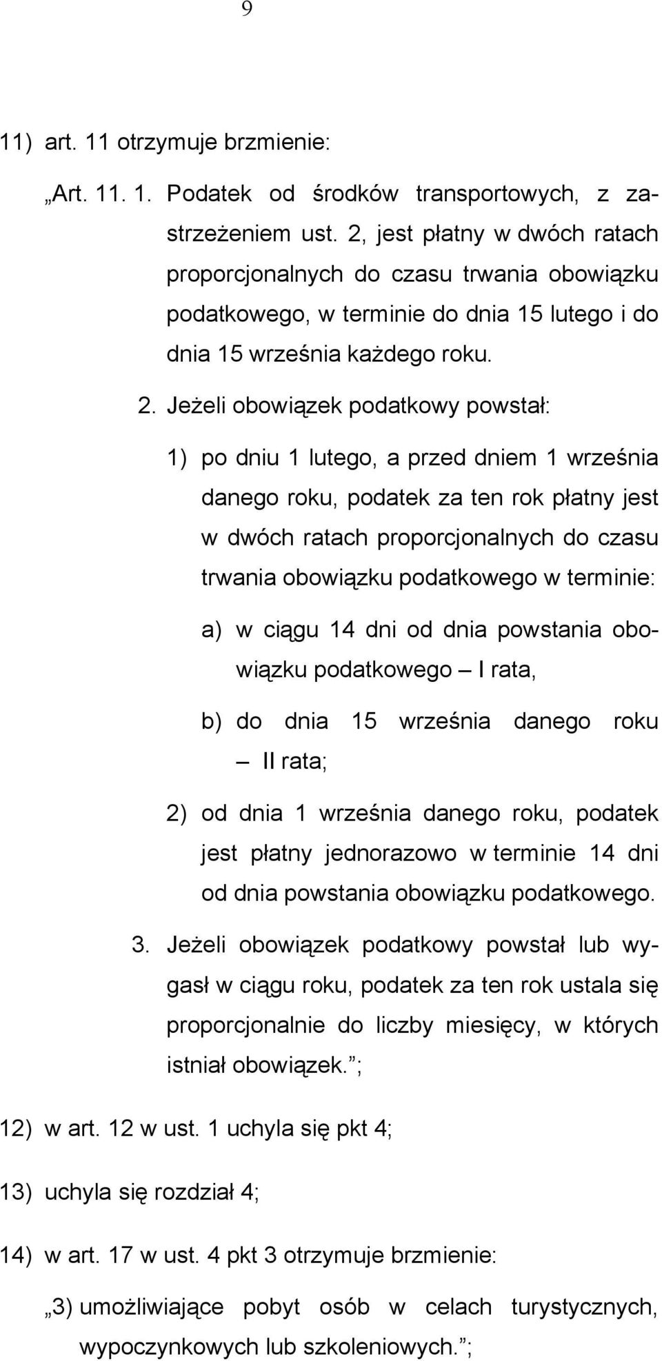 Jeżeli obowiązek podatkowy powstał: 1) po dniu 1 lutego, a przed dniem 1 września danego roku, podatek za ten rok płatny jest w dwóch ratach proporcjonalnych do czasu trwania obowiązku podatkowego w