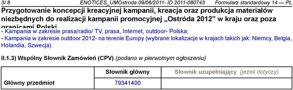 (wybrane lokalizacje w krajach takich jak: Niemcy, Belgia, Holandia, Szwecja). II.1.