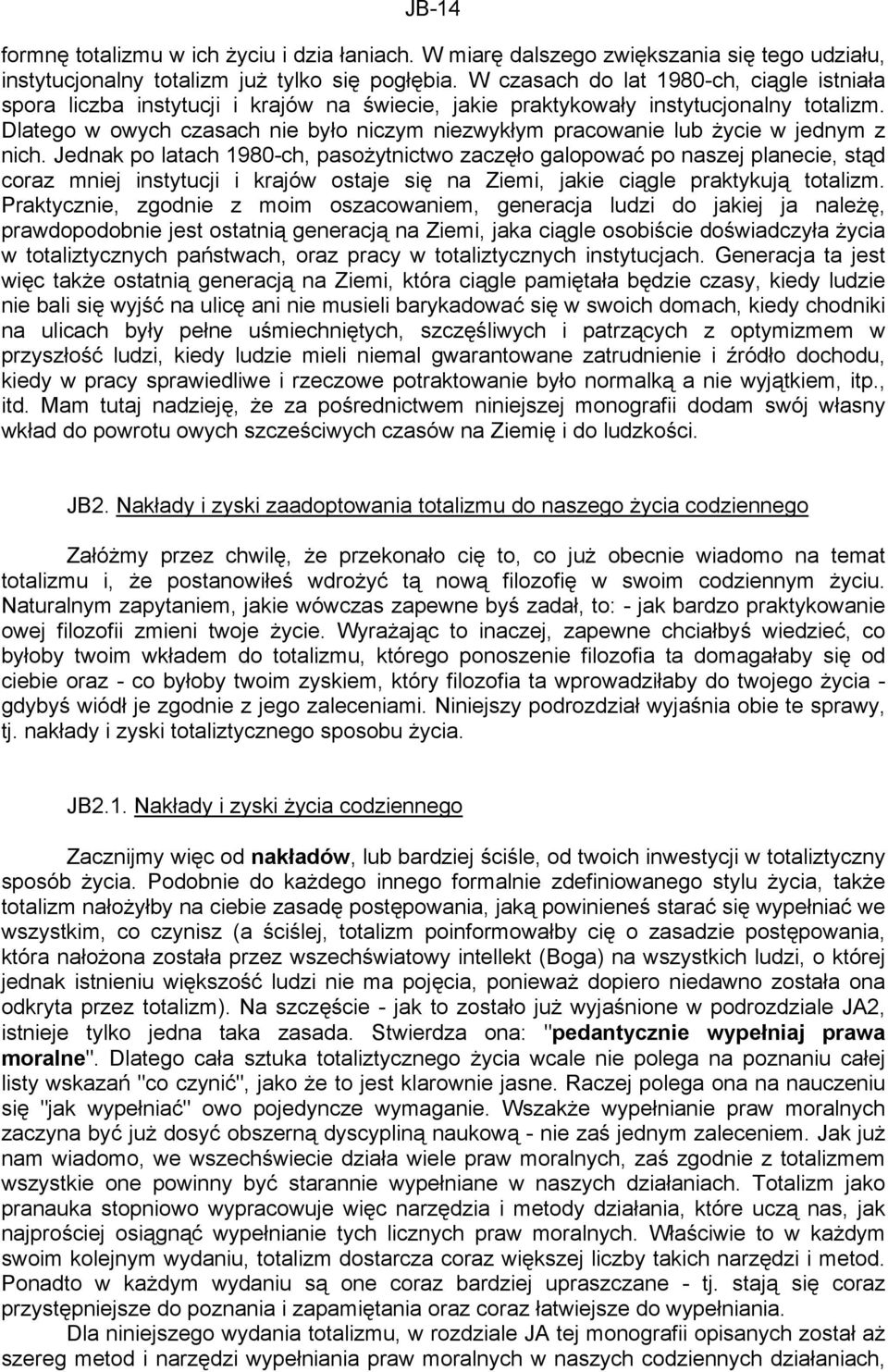 Dlatego w owych czasach nie było niczym niezwykłym pracowanie lub życie w jednym z nich.