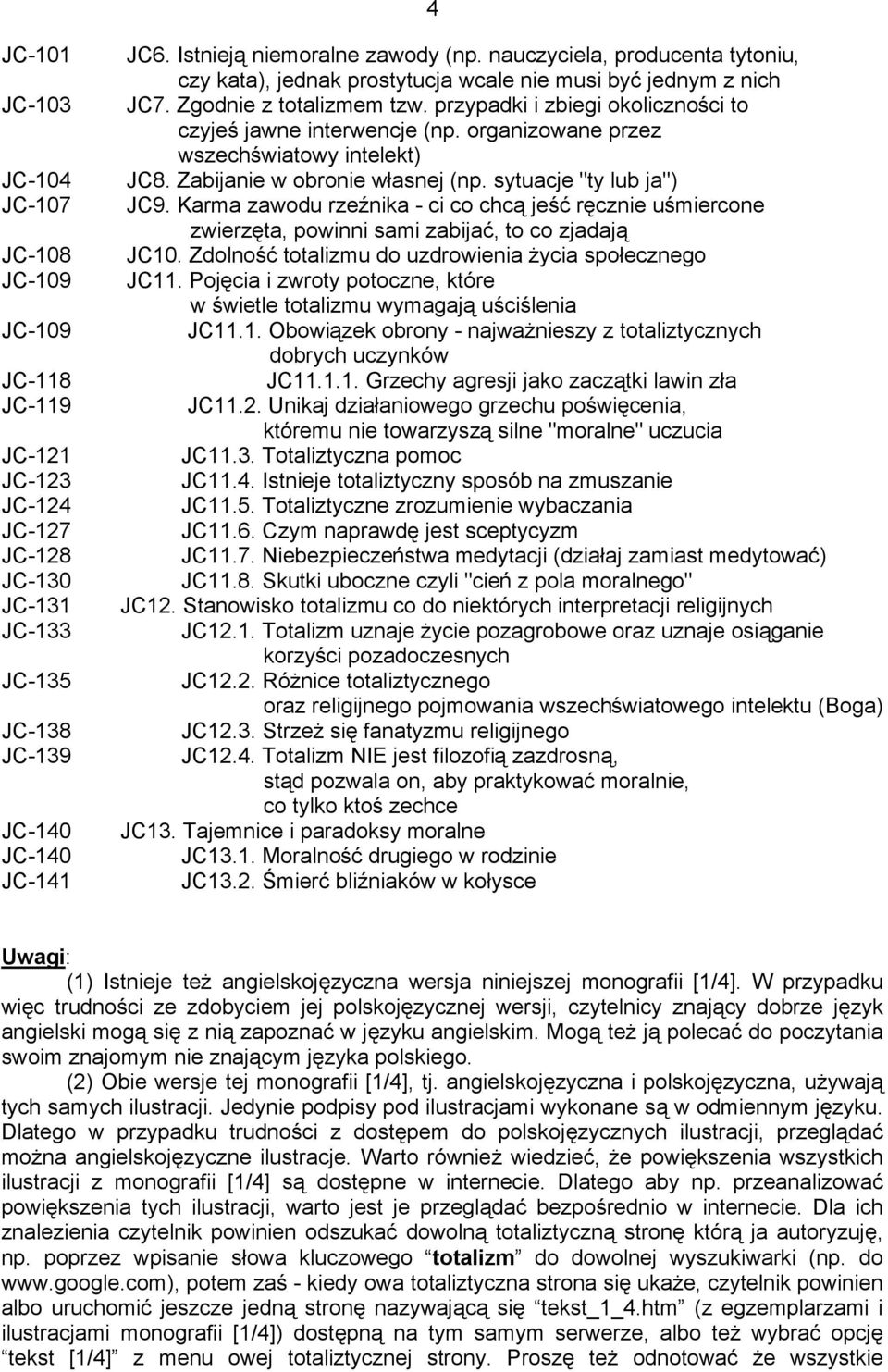 organizowane przez wszechświatowy intelekt) JC8. Zabijanie w obronie własnej (np. sytuacje "ty lub ja") JC9.