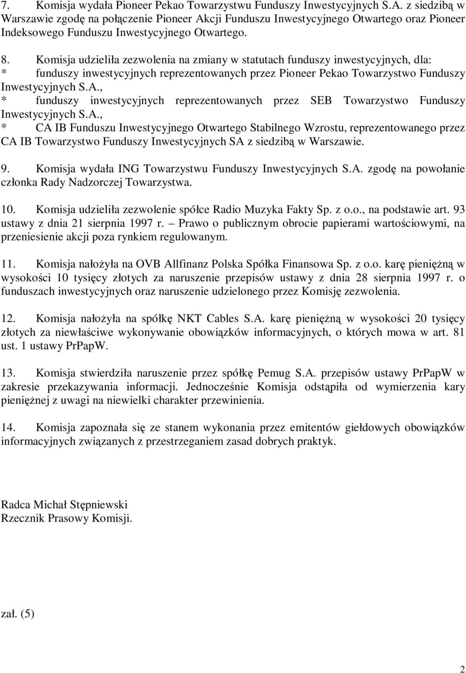 Komisja udzieliła zezwolenia na zmiany w statutach funduszy inwestycyjnych, dla: * funduszy inwestycyjnych reprezentowanych przez Pioneer Pekao Towarzystwo Funduszy Inwestycyjnych S.A.