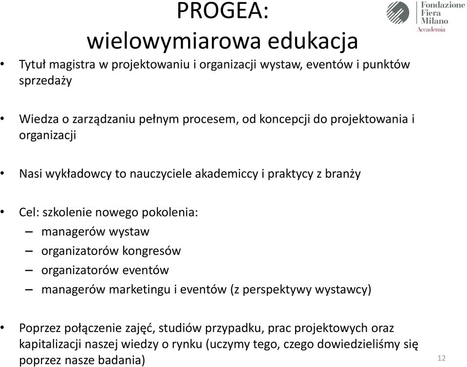 pokolenia: managerów wystaw organizatorów kongresów organizatorów eventów managerów marketingu i eventów (z perspektywy wystawcy) Poprzez