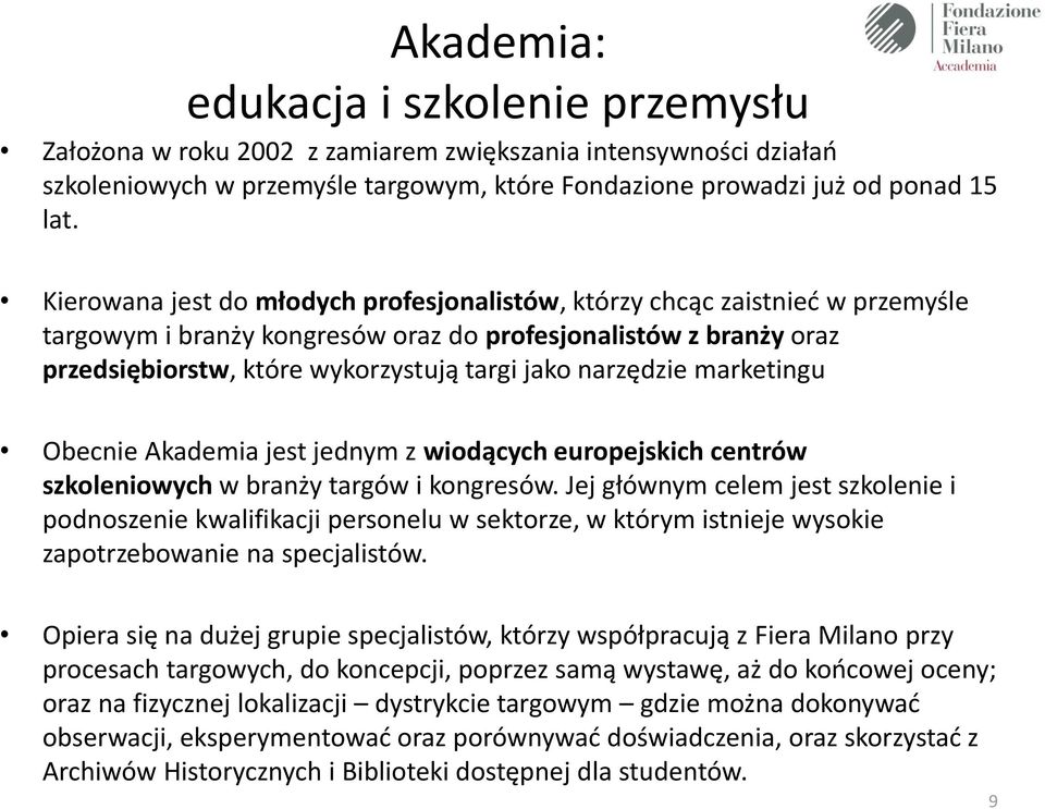 narzędzie marketingu Obecnie Akademia jest jednym z wiodących europejskich centrów szkoleniowych w branży targów i kongresów.