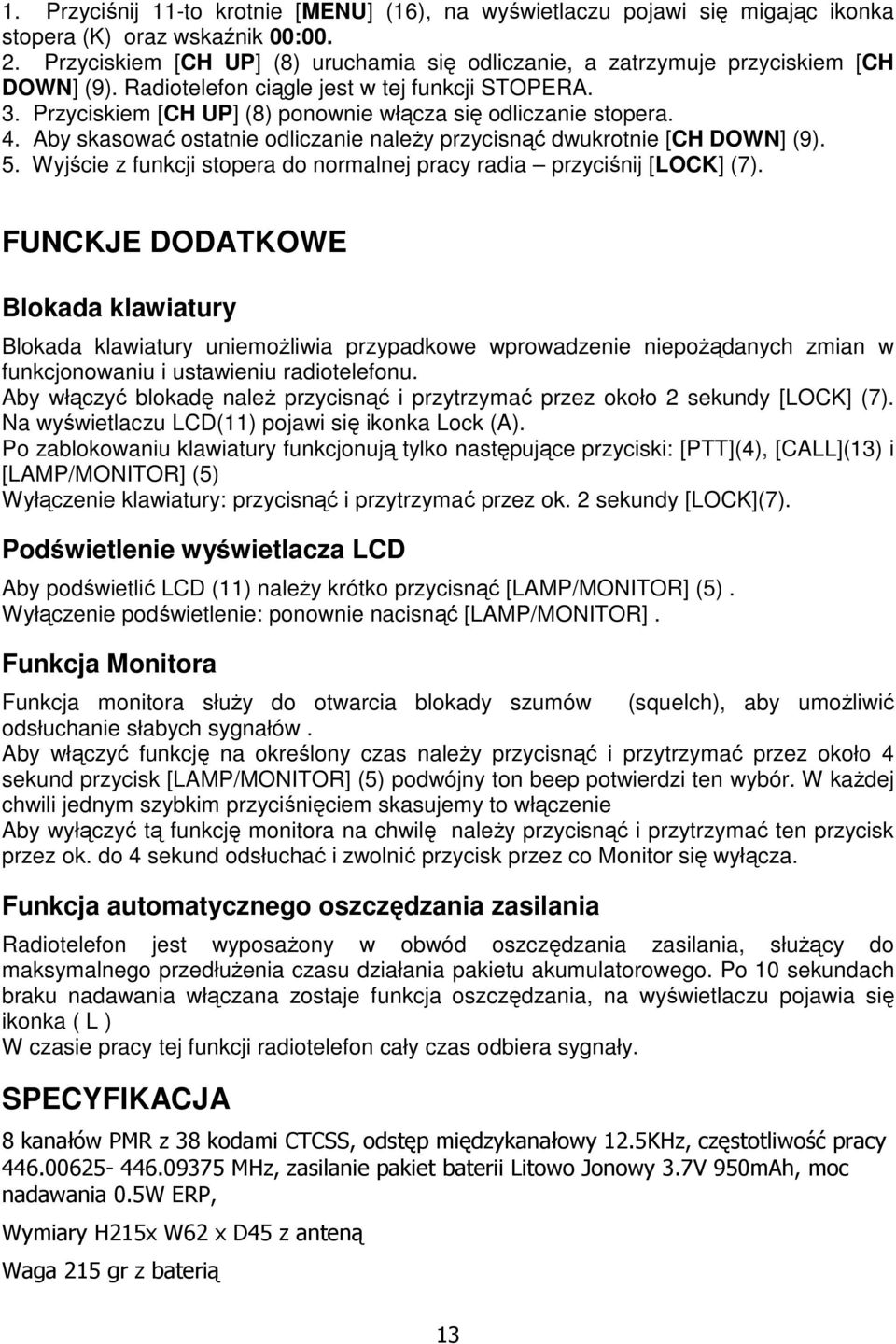 Przyciskiem [CH UP] (8) ponownie włącza się odliczanie stopera. 4. Aby skasować ostatnie odliczanie należy przycisnąć dwukrotnie [CH DOWN] (9). 5.