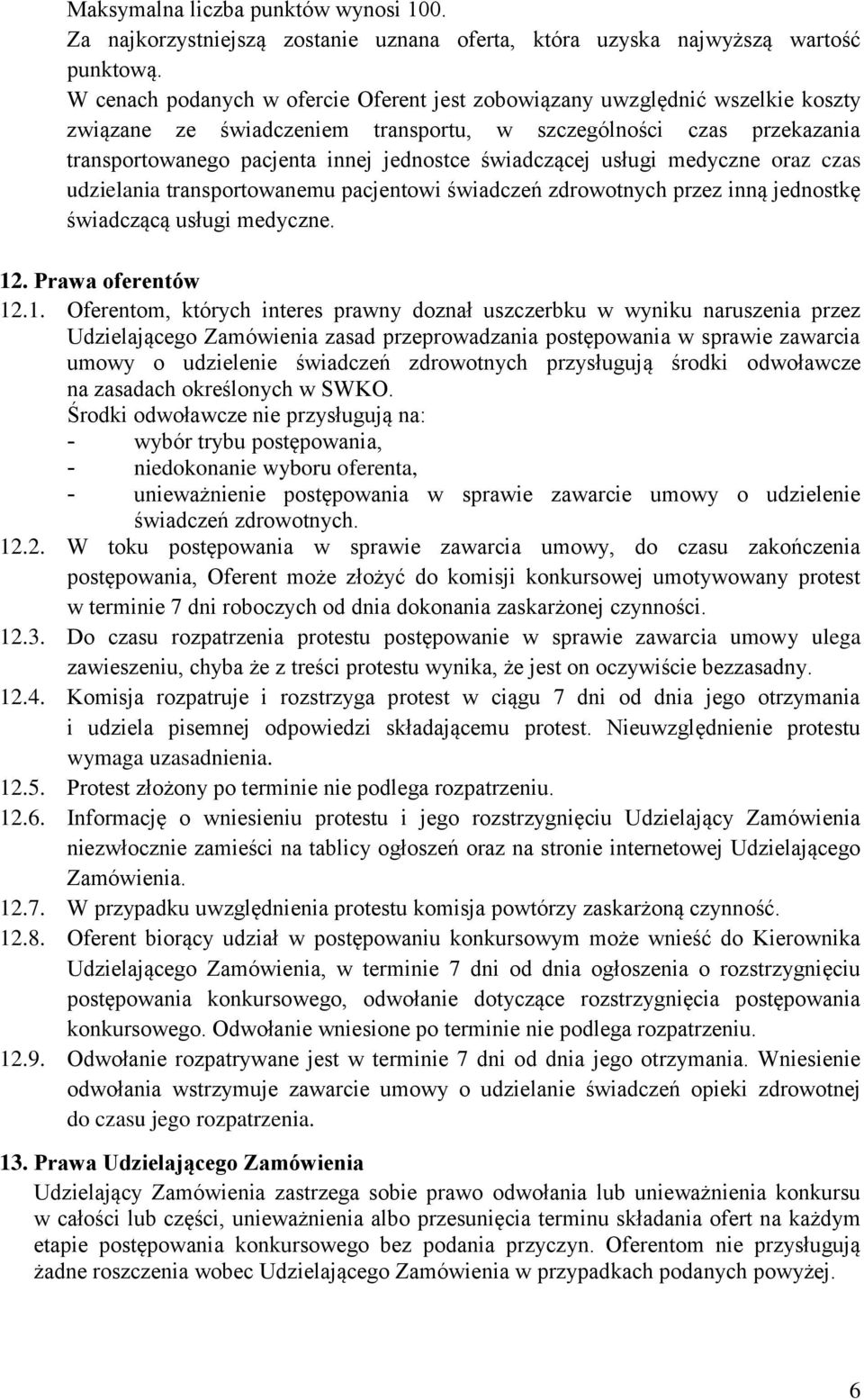 świadczącej usługi medyczne oraz czas udzielania transportowanemu pacjentowi świadczeń zdrowotnych przez inną jednostkę świadczącą usługi medyczne. 12