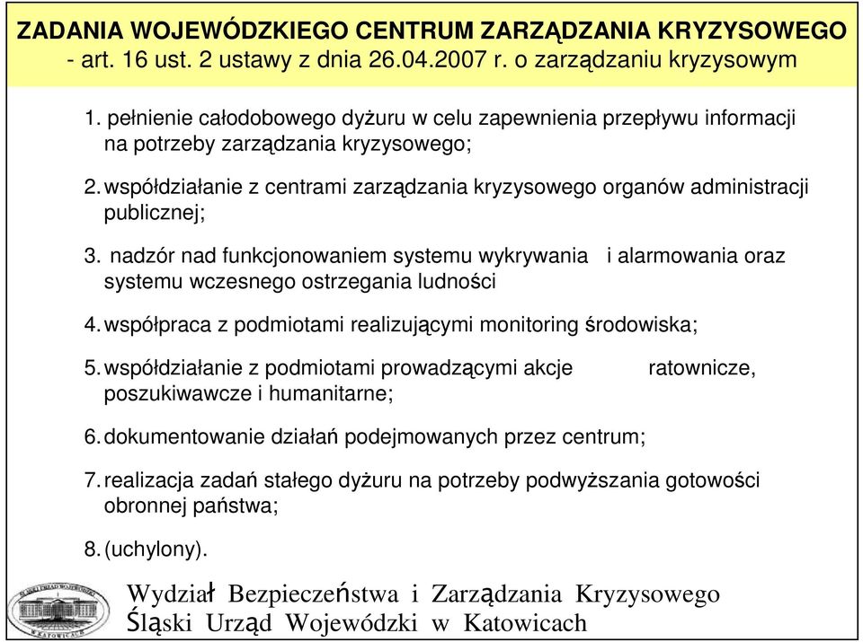 nadzór nad funkcjonowaniem systemu wykrywania i alarmowania oraz systemu wczesnego ostrzegania ludności 4. współpraca z podmiotami realizującymi monitoring środowiska; 5.