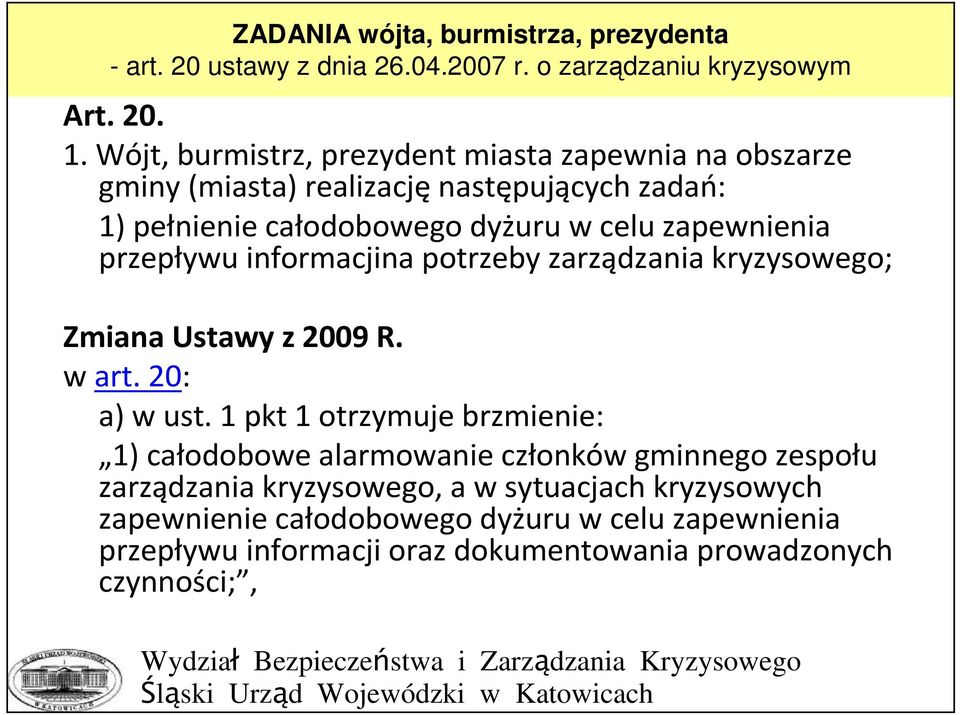 informacjina potrzeby zarządzania kryzysowego; Zmiana Ustawy z 2009 R. w art.20: a)w ust.