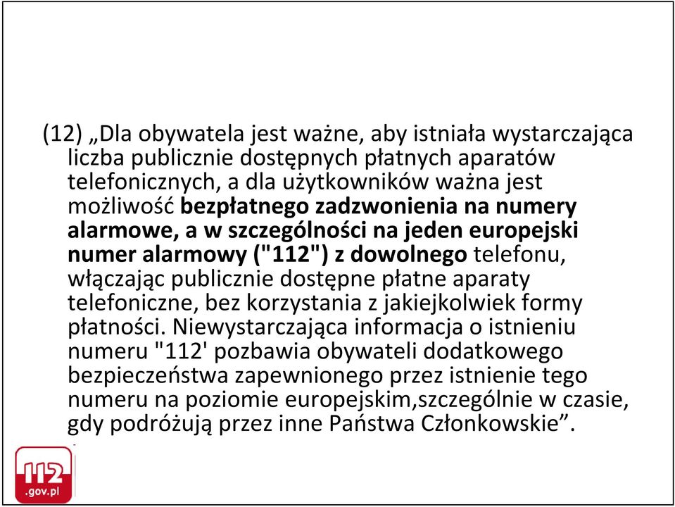 publicznie dostępne płatne aparaty telefoniczne, bez korzystania z jakiejkolwiek formy płatności.