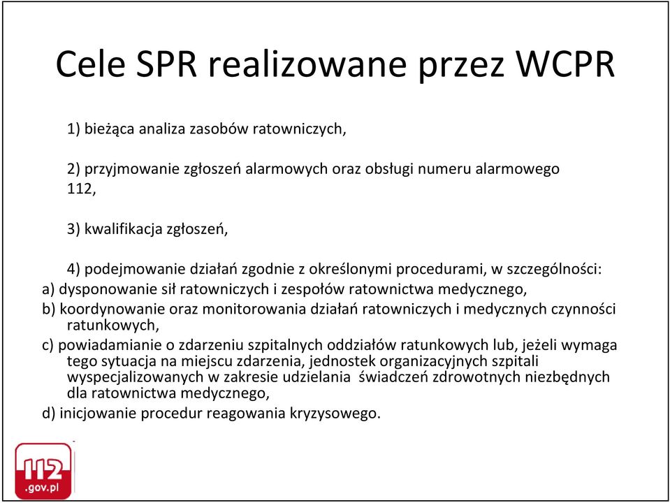 działańratowniczych i medycznych czynności ratunkowych, c) powiadamianie o zdarzeniu szpitalnych oddziałów ratunkowych lub, jeżeli wymaga tego sytuacja na miejscu zdarzenia,