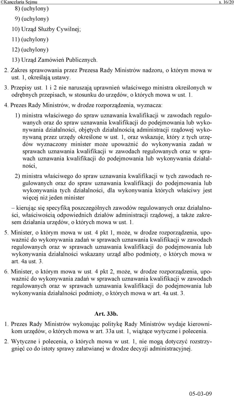 1 i 2 nie naruszają uprawnień właściwego ministra określonych w odrębnych przepisach, w stosunku do urzędów, o których mowa w ust. 1. 4.