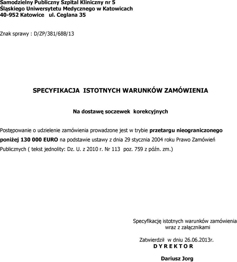 zamówienia prowadzone jest w trybie przetargu nieograniczonego poniżej 130 000 EURO na podstawie ustawy z dnia 29 stycznia 2004 roku Prawo Zamówień