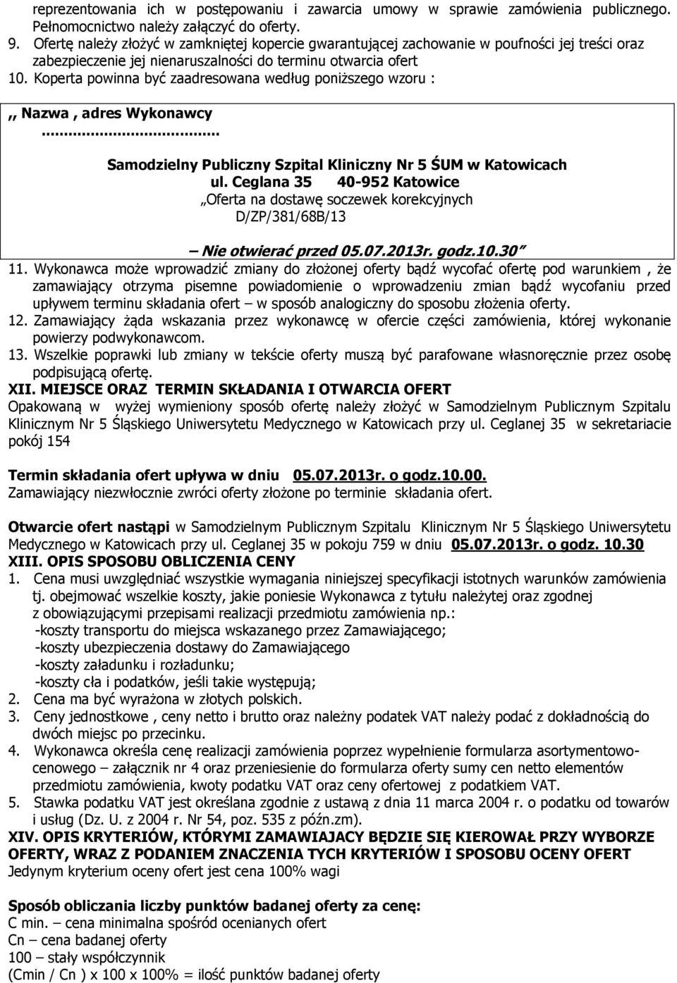 Koperta powinna być zaadresowana według poniższego wzoru :,, Nazwa, adres Wykonawcy... Samodzielny Publiczny Szpital Kliniczny Nr 5 ŚUM w Katowicach ul.