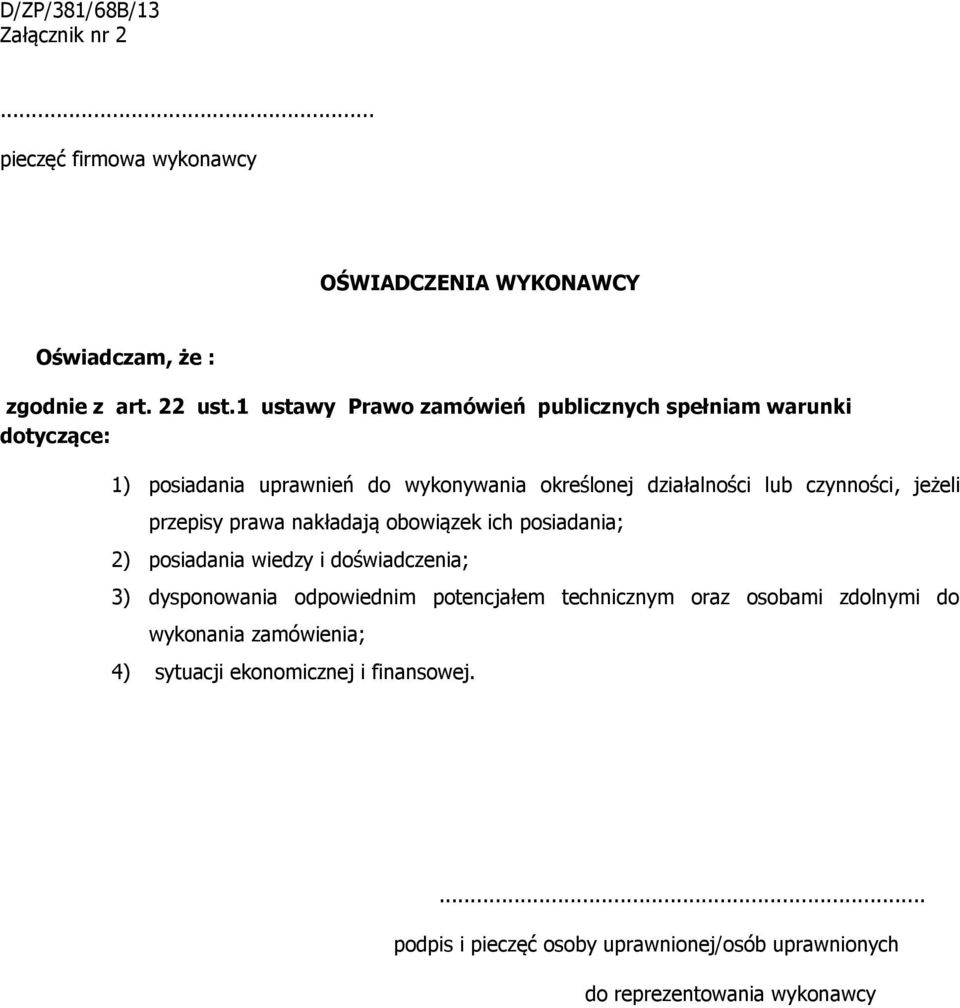 jeżeli przepisy prawa nakładają obowiązek ich posiadania; 2) posiadania wiedzy i doświadczenia; 3) dysponowania odpowiednim potencjałem