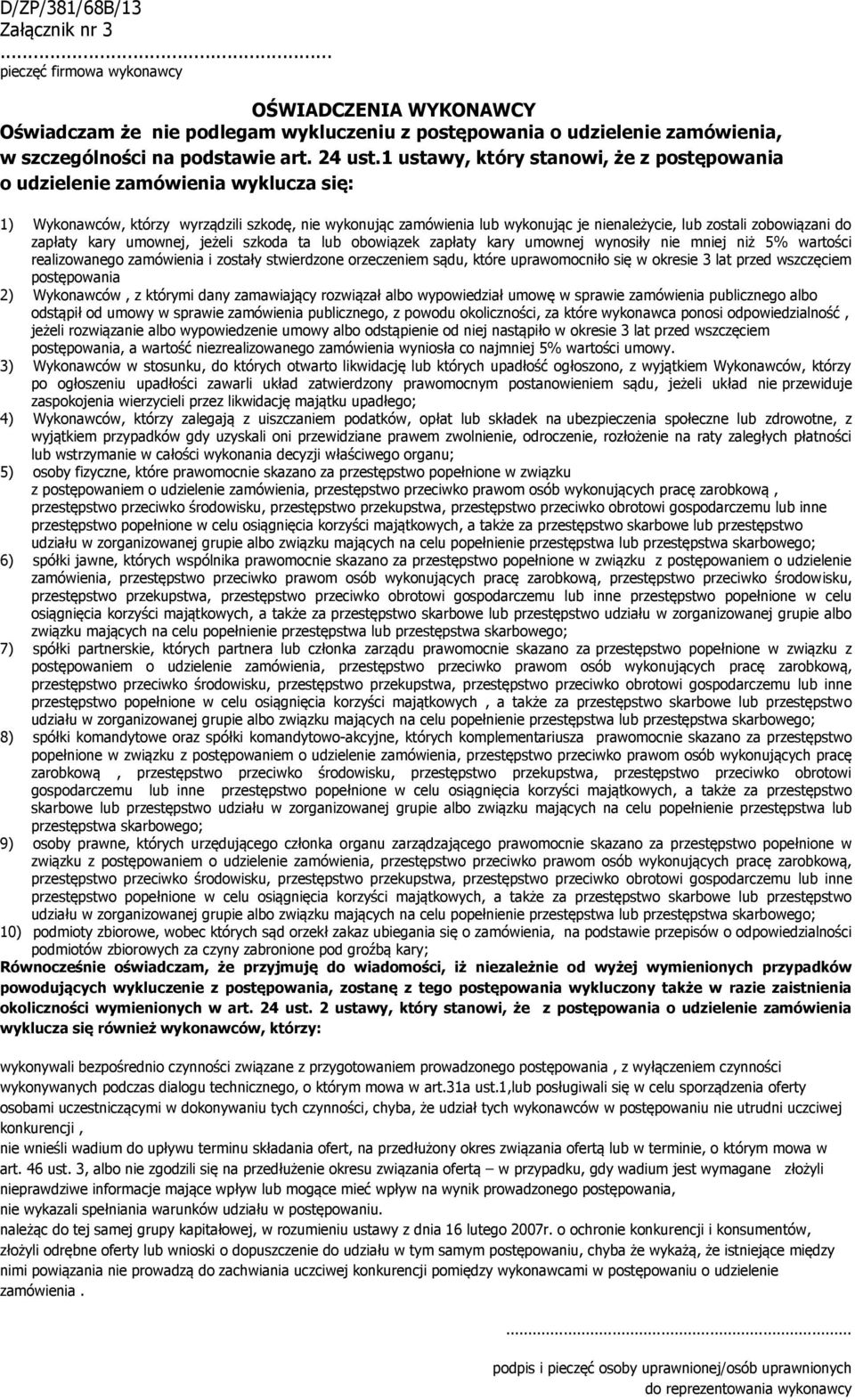 1 ustawy, który stanowi, że z postępowania o udzielenie zamówienia wyklucza się: 1) Wykonawców, którzy wyrządzili szkodę, nie wykonując zamówienia lub wykonując je nienależycie, lub zostali