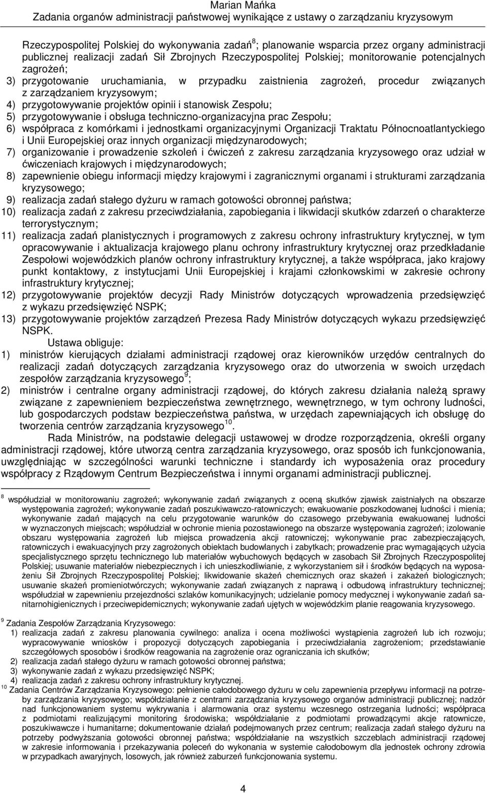 obsługa techniczno-organizacyjna prac Zespołu; 6) współpraca z komórkami i jednostkami organizacyjnymi Organizacji Traktatu Północnoatlantyckiego i Unii Europejskiej oraz innych organizacji