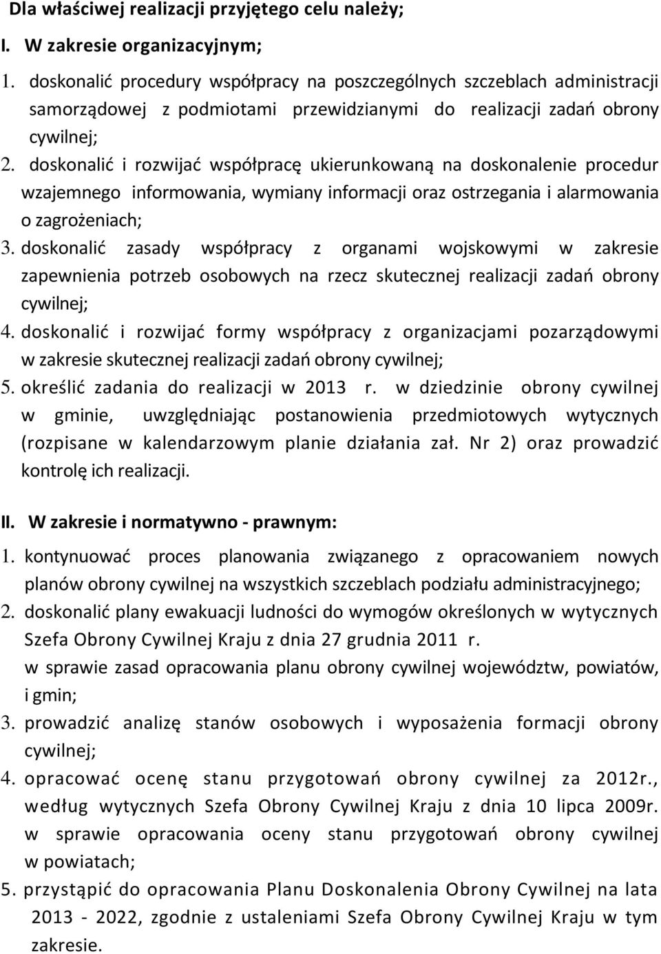 doskonalić i rozwijać współpracę ukierunkowaną na doskonalenie procedur wzajemnego informowania, wymiany informacji oraz ostrzegania i alarmowania o zagrożeniach; 3.