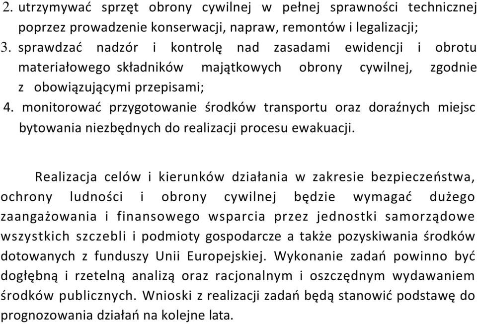 monitorować przygotowanie środków transportu oraz doraźnych miejsc bytowania niezbędnych do realizacji procesu ewakuacji.