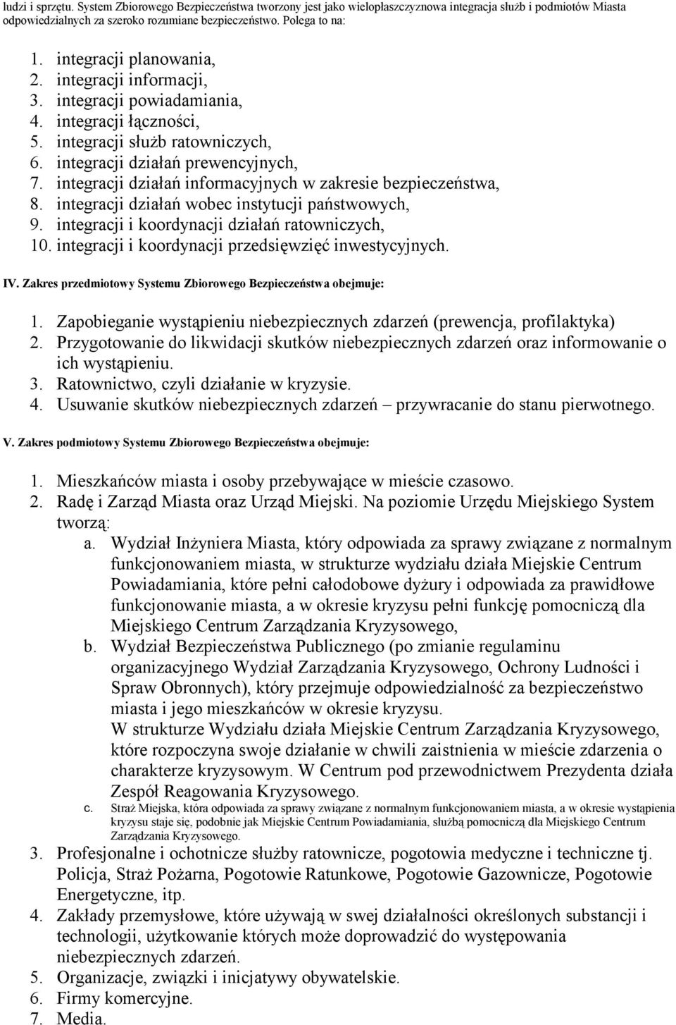 integracji działań informacyjnych w zakresie bezpieczeństwa, 8. integracji działań wobec instytucji państwowych, 9. integracji i koordynacji działań ratowniczych, 10.