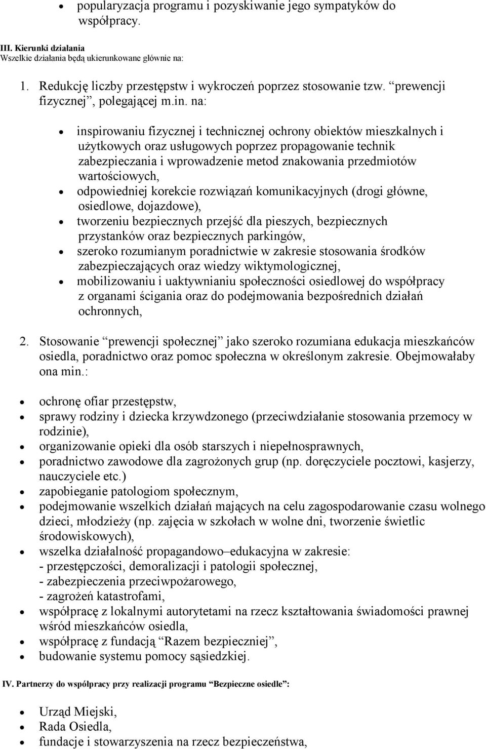 na: inspirowaniu fizycznej i technicznej ochrony obiektów mieszkalnych i użytkowych oraz usługowych poprzez propagowanie technik zabezpieczania i wprowadzenie metod znakowania przedmiotów