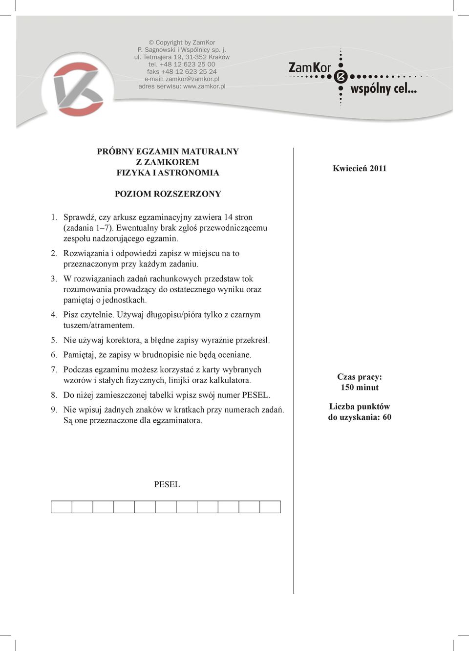 W rozwiązaniach zadań rachunkowych przedstaw tok rozumowania prowadzący do ostatecznego wyniku oraz pamiętaj o jednostkach. 4. Pisz czytelnie. Używaj długopisu/pióra tylko z czarnym tuszem/atramentem.