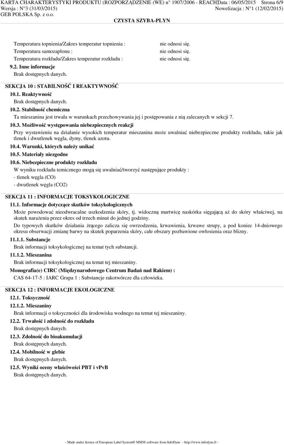 10.3. Możliwość występowania niebezpiecznych reakcji Przy wystawieniu na działanie wysokich temperatur mieszanina może uwalniać niebezpieczne produkty rozkładu, takie jak tlenek i dwutlenek węgla,