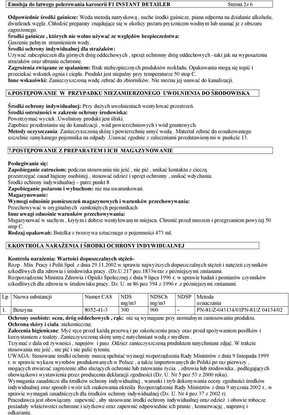 Środki gaśnicze, których nie wolno używać ze względów bezpieczeństwa: Gaszenie pełnym strumieniem wody.