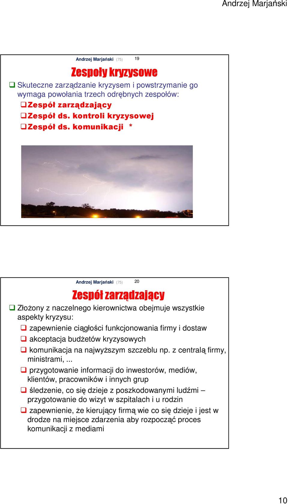 kryzysowych komunikacja na najwyższym szczeblu np. z centralą firmy, ministrami,.