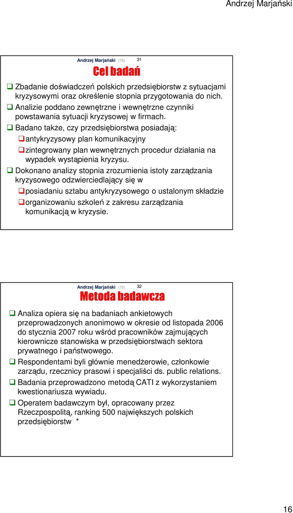 Badano także, czy przedsiębiorstwa posiadają: antykryzysowy plan komunikacyjny zintegrowany plan wewnętrznych procedur działania na wypadek wystąpienia kryzysu.