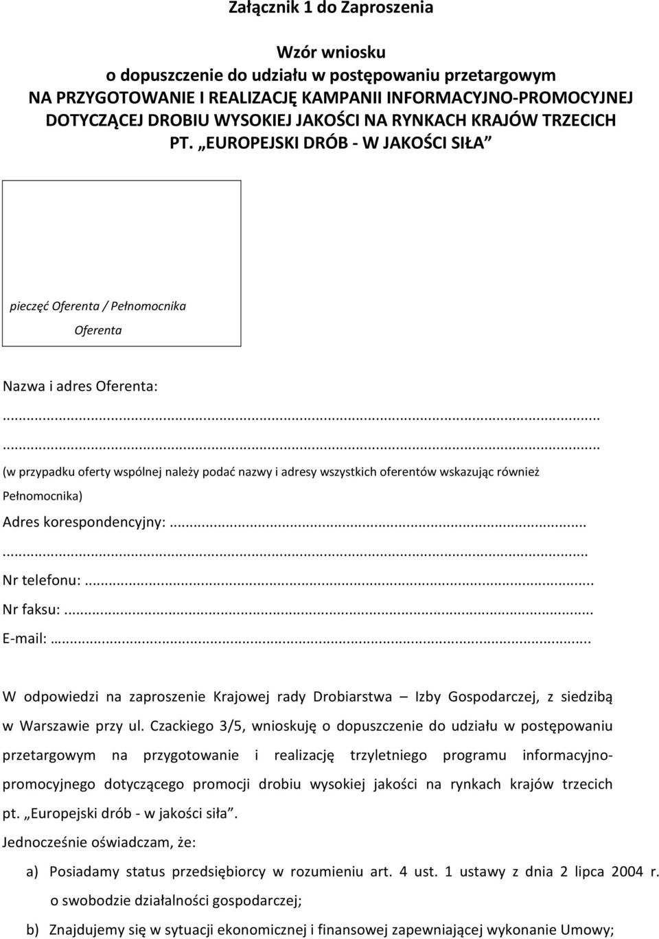 ..... (w przypadku oferty wspólnej należy podać nazwy i adresy wszystkich oferentów wskazując również Pełnomocnika) Adres korespondencyjny:...... Nr telefonu:... Nr faksu:... E-mail:.