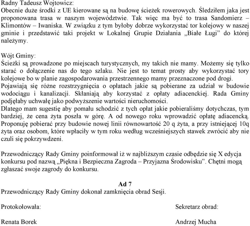 W związku z tym byłoby dobrze wykorzystać tor kolejowy w naszej gminie i przedstawić taki projekt w Lokalnej Grupie Działania Białe Ługi do której należymy.