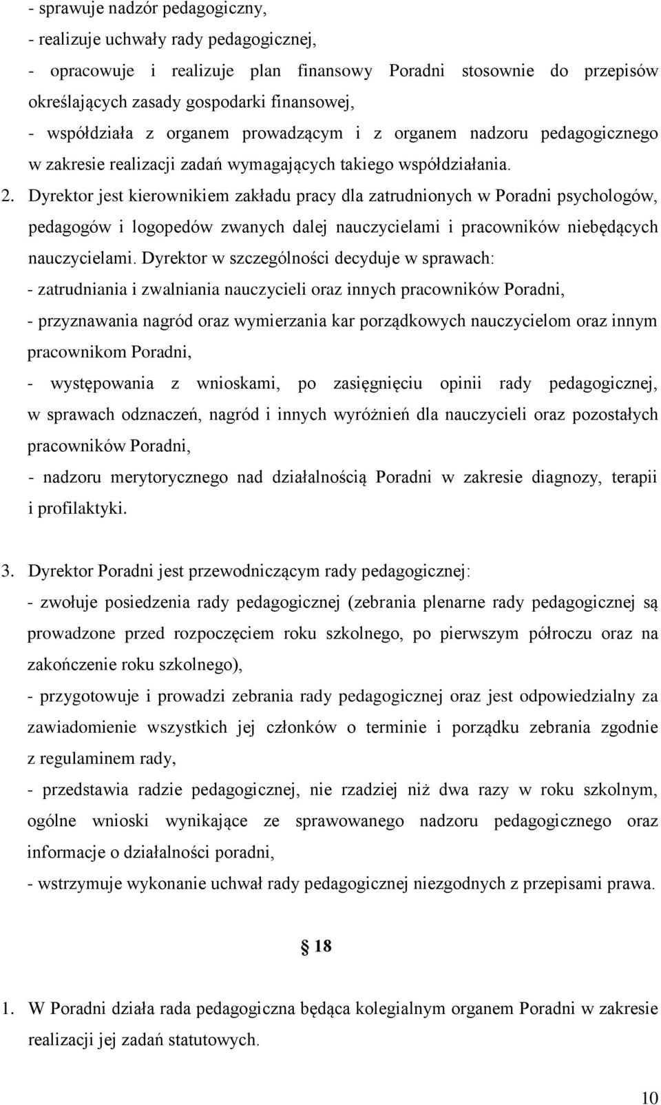 Dyrektor jest kierownikiem zakładu pracy dla zatrudnionych w Poradni psychologów, pedagogów i logopedów zwanych dalej nauczycielami i pracowników niebędących nauczycielami.