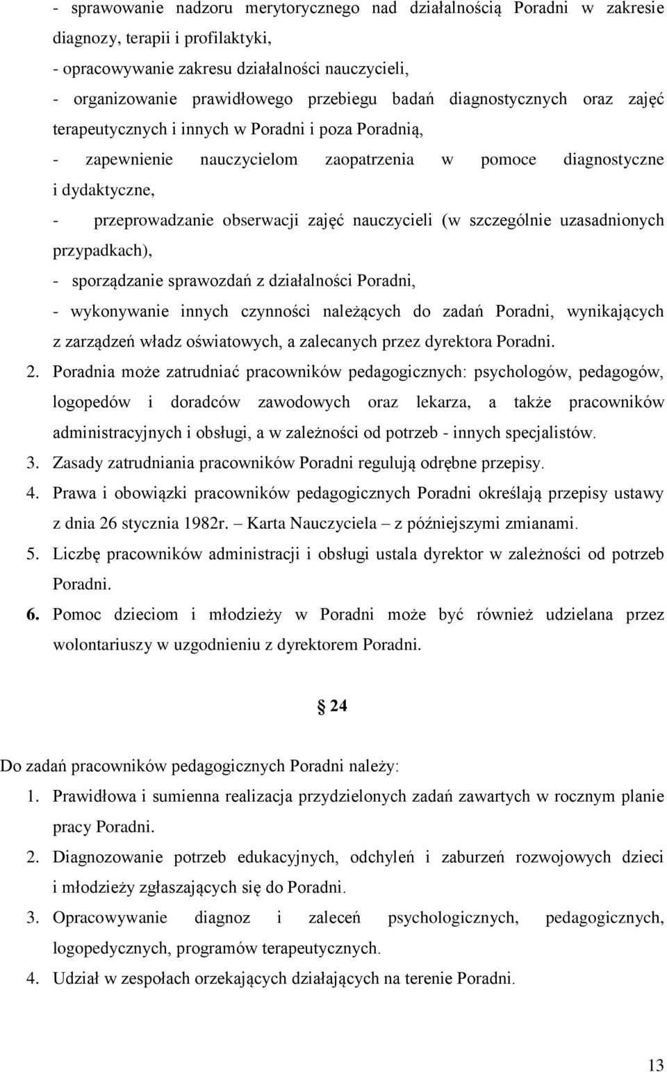 nauczycieli (w szczególnie uzasadnionych przypadkach), - sporządzanie sprawozdań z działalności Poradni, - wykonywanie innych czynności należących do zadań Poradni, wynikających z zarządzeń władz