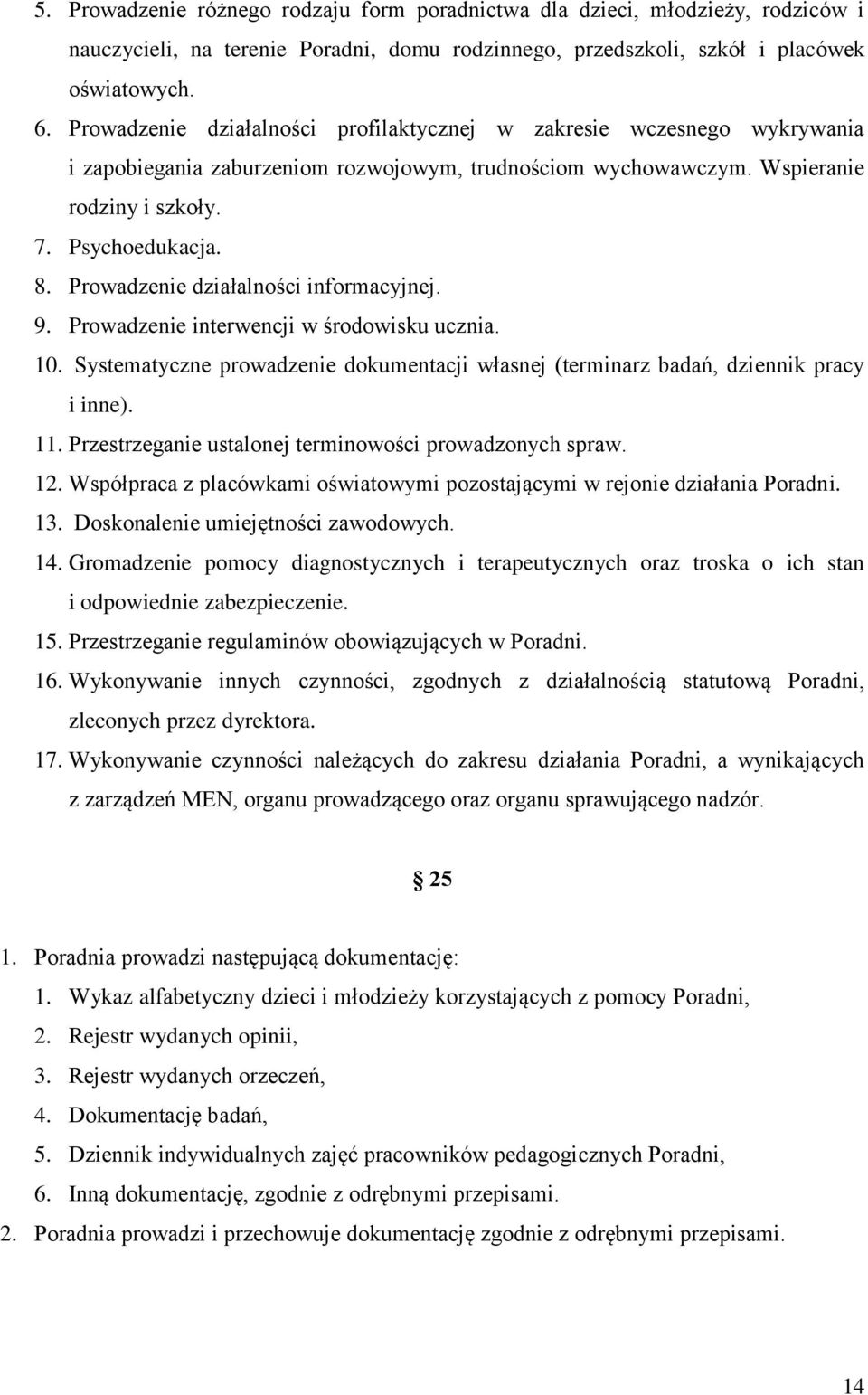 Prowadzenie działalności informacyjnej. 9. Prowadzenie interwencji w środowisku ucznia. 10. Systematyczne prowadzenie dokumentacji własnej (terminarz badań, dziennik pracy i inne). 11.