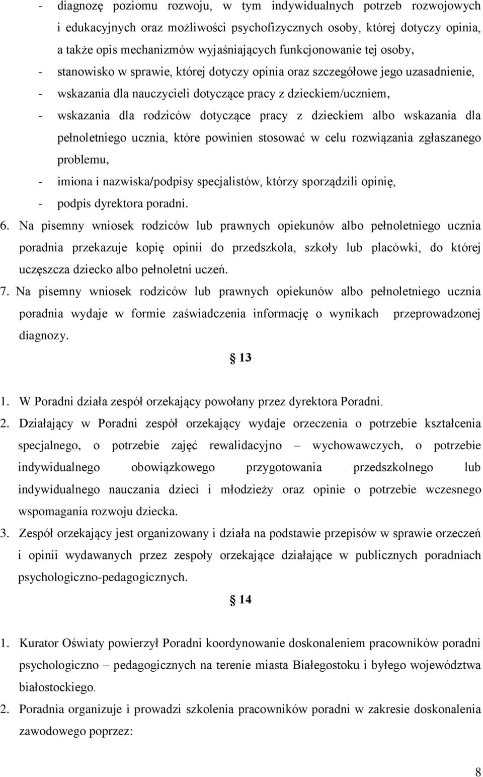 dotyczące pracy z dzieckiem albo wskazania dla pełnoletniego ucznia, które powinien stosować w celu rozwiązania zgłaszanego problemu, - imiona i nazwiska/podpisy specjalistów, którzy sporządzili