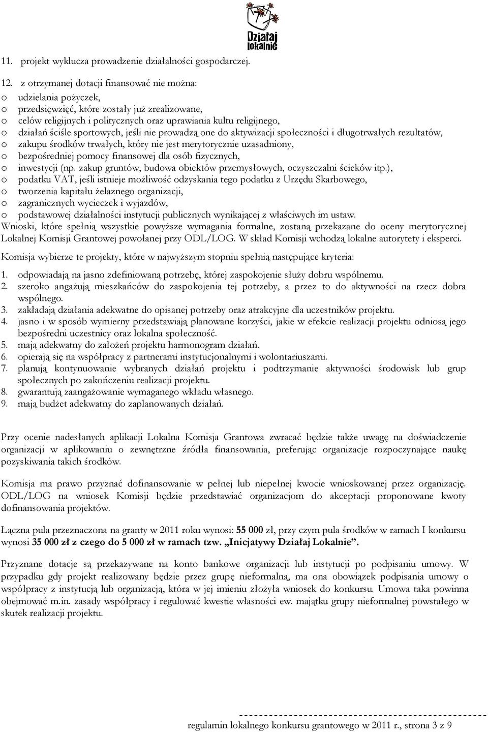 ściśle sportowych, jeśli nie prowadzą one do aktywizacji społeczności i długotrwałych rezultatów, o zakupu środków trwałych, który nie jest merytorycznie uzasadniony, o bezpośredniej pomocy