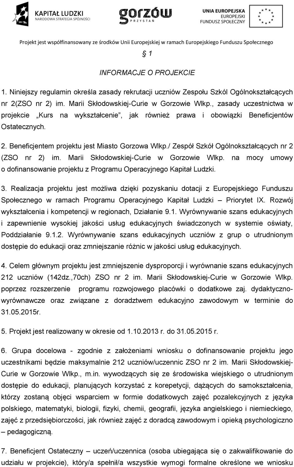 / Zespół Szkół Ogólnokształcących nr 2 (ZSO nr 2) im. Marii Skłodowskiej-Curie w Gorzowie Wlkp. na mocy umowy o dofinansowanie projektu z Programu Operacyjnego Kapitał Ludzki. 3.