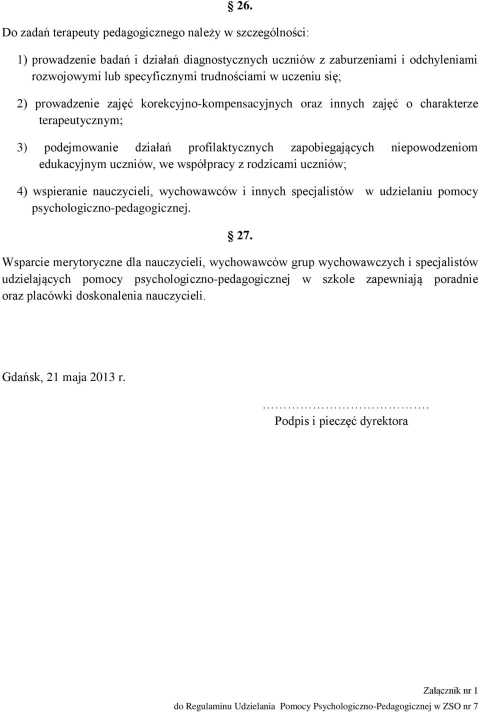 współpracy z rodzicami uczniów; 4) wspieranie nauczycieli, wychowawców i innych specjalistów w udzielaniu pomocy psychologiczno-pedagogicznej. 27.