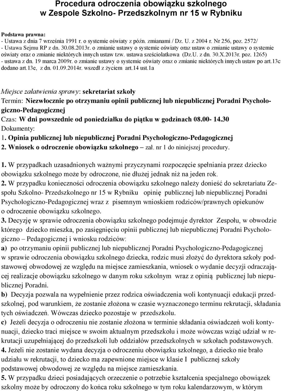 ustawa sześciolatkowa (Dz.U. z dn. 30.X.2013r. poz. 1265) - ustawa z dn. 19 marca 2009r. o zmianie ustawy o systemie oświaty oraz o zmianie niektórych innych ustaw po art.13c dodano art.13e, z dn. 01.