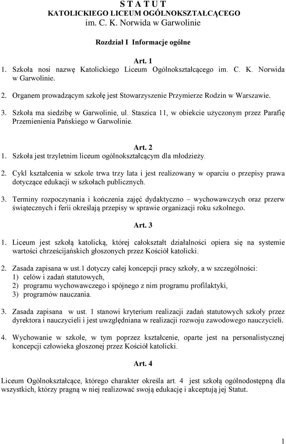 Staszica 11, w obiekcie użyczonym przez Parafię Przemienienia Pańskiego w Garwolinie. Art. 2 