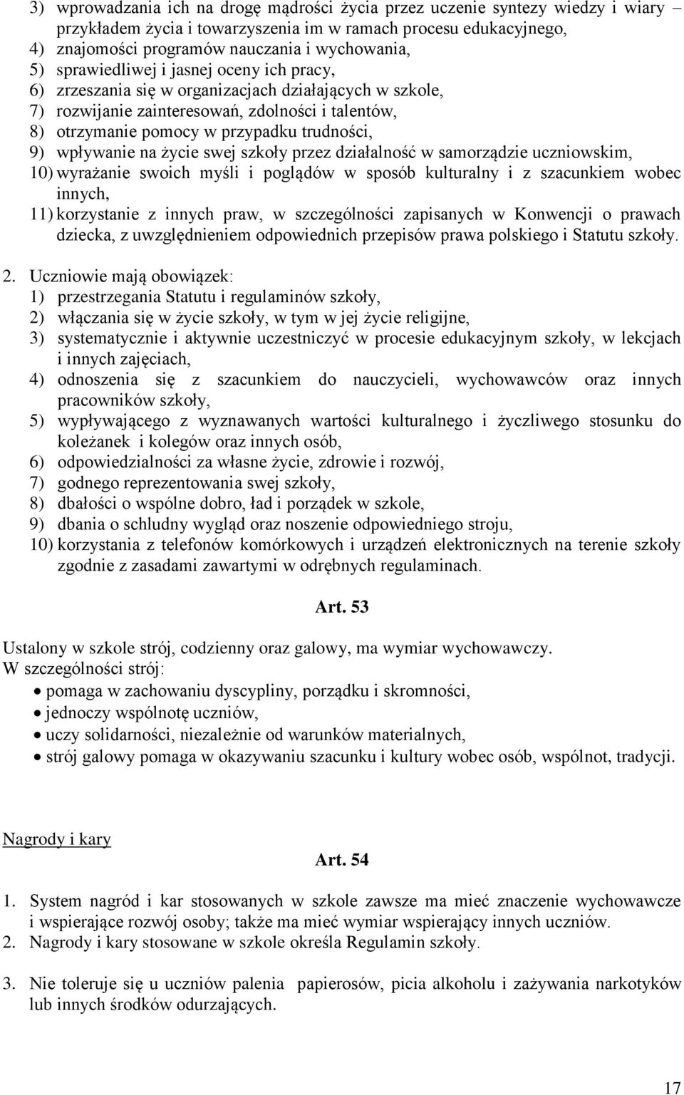 wpływanie na życie swej szkoły przez działalność w samorządzie uczniowskim, 10) wyrażanie swoich myśli i poglądów w sposób kulturalny i z szacunkiem wobec innych, 11) korzystanie z innych praw, w