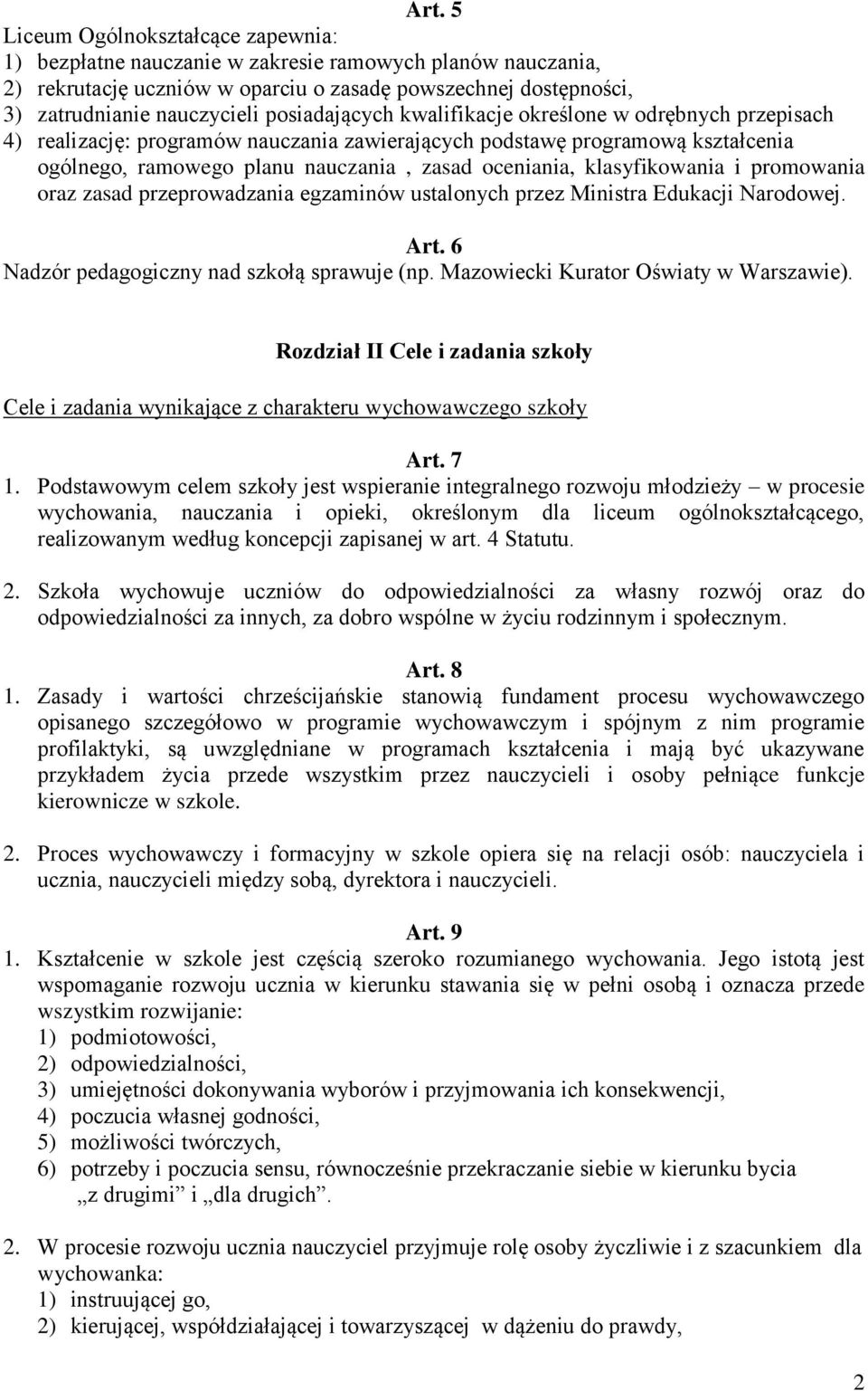 klasyfikowania i promowania oraz zasad przeprowadzania egzaminów ustalonych przez Ministra Edukacji Narodowej. Art. 6 Nadzór pedagogiczny nad szkołą sprawuje (np.